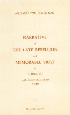 Narrative of the Late Rebellion and Memorable Siege of Toronto in 1837 1