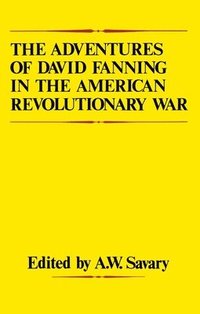 bokomslag The Adventures of David Fanning in the American Revolutionary War