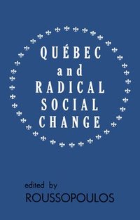 bokomslag Quebec and Radical Social Change