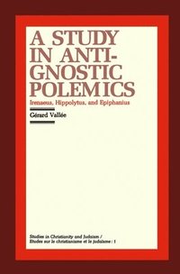bokomslag A Study in Anti-gnostic Polemics