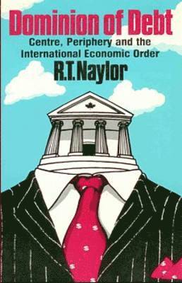 R. T. Naylor - Dominion of Debt, Häftad