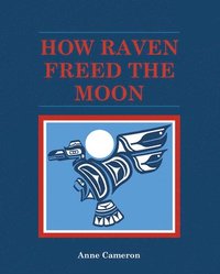 bokomslag How Raven Freed the Moon