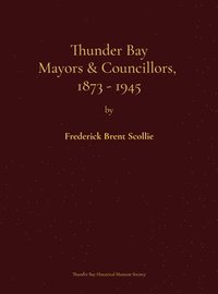 bokomslag Thunder Bay Mayors & Councillors, 1873-1945