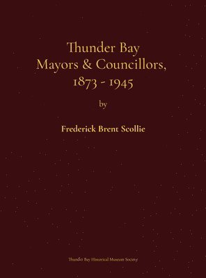 bokomslag Thunder Bay Mayors & Councillors, 1873-1945