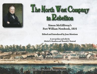 bokomslag The Northwest Company in Rebellion: Simon McGillivray's Fort William Notebook, 1815