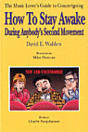 David Walden - How to Stay Awake During Anybody's Second Movement: The Average Music Lover's Guide to Concertgoing, Häftad