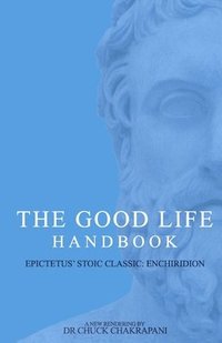 bokomslag The Good Life Handbook: : Epictetus' Stoic Classic Enchiridion