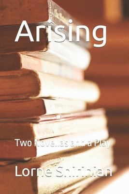 bokomslag Arising: Two Novellas and a Play