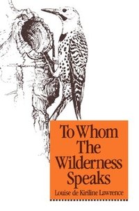 bokomslag To Whom the Wilderness Speaks