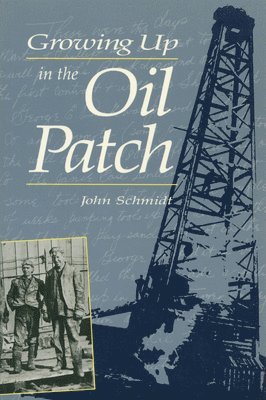 John Schmidt - Growing Up in the Oil Patch, Häftad