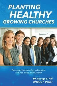 bokomslag Planting Healthy Growing Churches: The Key To Transforming Individuals, Cultures, Cities, and Nations