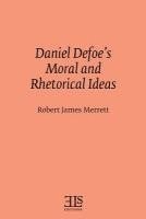 Robert James Merrett - Daniel Defoe's Moral and Rhetorical Ideas, Häftad