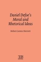 Daniel Defoe's Moral and Rhetorical Ideas 1