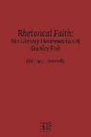 bokomslag Rhetorical Faith: The Literary Hermeneutics of Stanley Fish