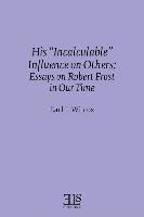 bokomslag His 'Incalculable' Influence on Others: Essays on Robert Frost in Our Time