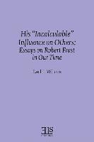 His "Incalculable" Influence on Others: Essays on Robert Frost in Our Time