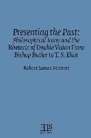 bokomslag Presenting the Past: Philosophical Irony and the Rhetoric of Double Vision from Bishop Butler to T. S. Eliot