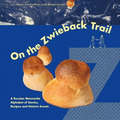 Lisa Weaver - On the Zwieback Trail: A Russian Mennonite Alphabet of Stories, Recipes and Historic Events, Inbunden
