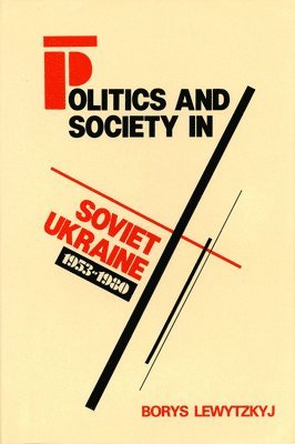 bokomslag Politics and Society in Soviet Ukraine, 1953-1980