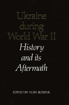 Ukraine During World War II: History and Its Aftermath