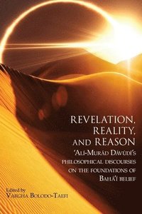 bokomslag Revelation, Reality, and Reason: 'Alí-Murád Dávúdí's Philosophical Discourses on the Foundations of Bahá'í Belief