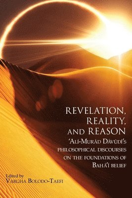 bokomslag Revelation, Reality, and Reason: 'Alí-Murád Dávúdí's Philosophical Discourses on the Foundations of Bahá'í Belief