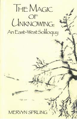 bokomslag The Magic of Unknowing: An East-West Soliloquy