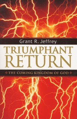 Grant R. Jeffrey - Triumphant Return: The Coming Kingdom of God, Häftad
