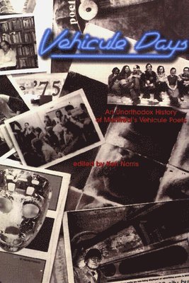 Ken Norris - Vehicule Days: Unorthodox History of Montreal's Vehicule Poets, an, Häftad