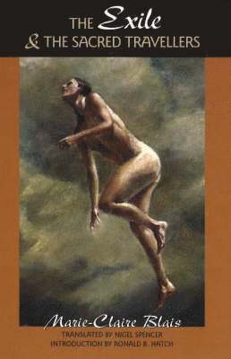 Marie-Claire Blais - The Exile & the Sacred Travellers, Häftad
