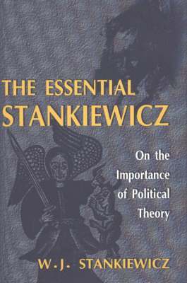 W. J. Stankiewicz, W J Stankiewicz - The Essiential Stankiewicz: On the Importance of Political Theory, Inbunden