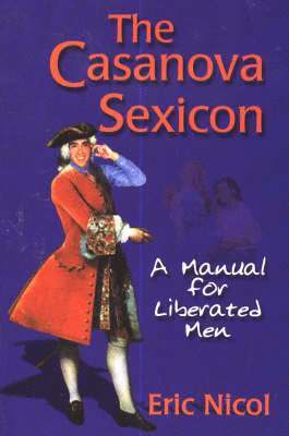 Eric Nicol - The Casanova Sexicon: A Manual for Liberated Men, Häftad