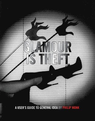 Glamour Is Theft: A User's Guide to General Idea