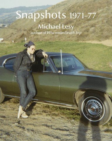 Michael Lesy, Laura Lindgren - Snapshots 1971–77, Inbunden