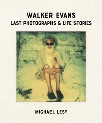 bokomslag Walker Evans: Last Photographs & Life Stories