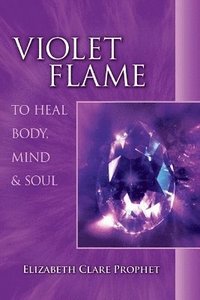 bokomslag Violet Flame to Heal Body, Mind and Soul
