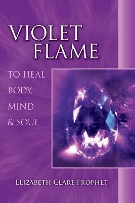 Elizabeth Clare Prophet - Violet Flame to Heal Body, Mind and Soul, Häftad