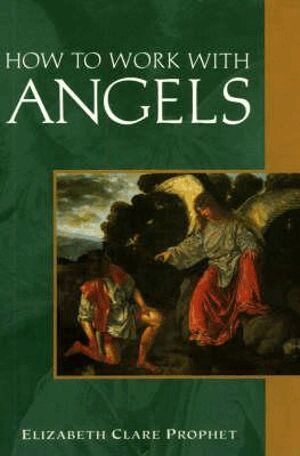Elizabeth Clare Prophet - How to Work with Angels, Häftad