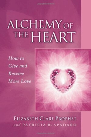 Elizabeth Clare Prophet, Patricia R. Spadaro - Alchemy of the Heart, Häftad