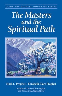 Mark L. Prophet, Mark L. Prophet and Elizabeth Clare Prop, Elizabeth Clare Prophet, Annice Booth - The Masters and the Spiritual Path, Häftad