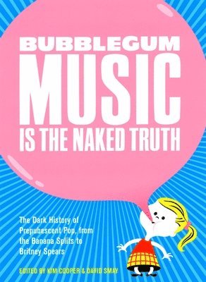 Kim Cooper, David Smay, Kim Cooper, David Smay - Bubblegum Music Is The Naked Truth, Häftad