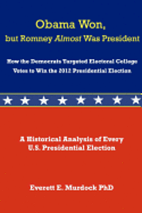 bokomslag Obama Won, but Romney Almost Was President: How the Democrats Targeted Electoral College Votes to Win the 2012 Presidential Election