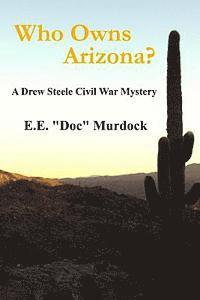 bokomslag Who Owns Arizona?: A Drew Steele Civil War Mystery