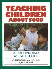 bokomslag Teaching Children about Food: A Teaching and Activites Guide
