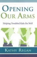 Opening Our Arms: Helping Troubled Kids