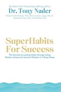 bokomslag SuperHabits for Success: The Secrets to Lasting Habit Change Using Modern Science & Ancient Wisdom in 3 Easy Steps