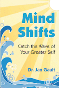 Mind Shifts: Catch the Wave of Your Greater Self 1