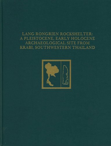 Douglas D. Anderson - Lang Rongrien Rockshelter – A Pleistocene, Early Holocene Archaeological Site from Krabi, Southwestern Thailand, Inbunden