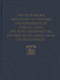 bokomslag The Extramural Sanctuary of Demeter and Persepho  The Site`s Architecture, Its First Six Hundred Years of Development