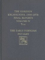bokomslag The Gordion Excavations, 19501973, Final Report  The Early Phrygian Pottery